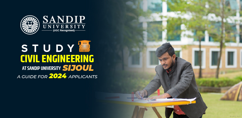 Why Study Civil Engineering at Sandip University Sijoul? A Comprehensive Guide for 2024 Applicants